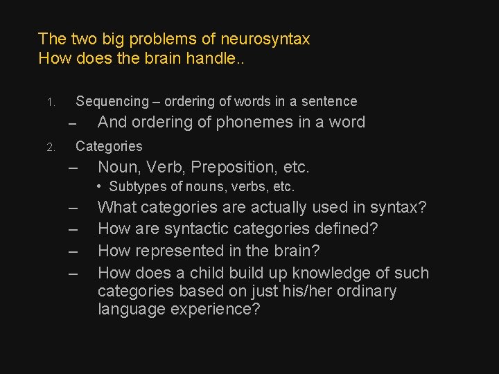 The two big problems of neurosyntax How does the brain handle. . 1. Sequencing