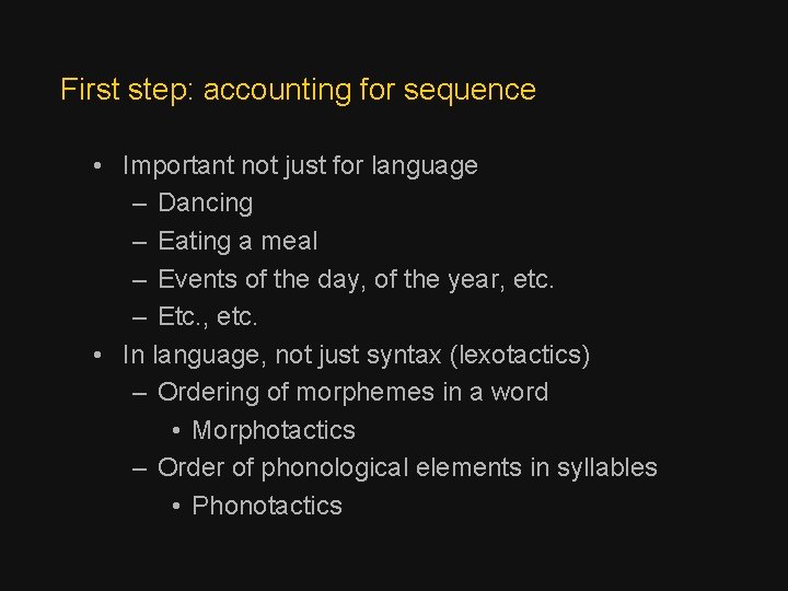 First step: accounting for sequence • Important not just for language – Dancing –