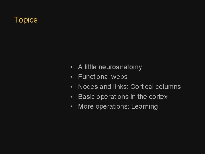 Topics • • • A little neuroanatomy Functional webs Nodes and links: Cortical columns