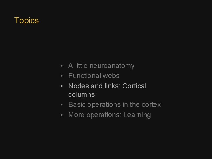 Topics • A little neuroanatomy • Functional webs • Nodes and links: Cortical columns