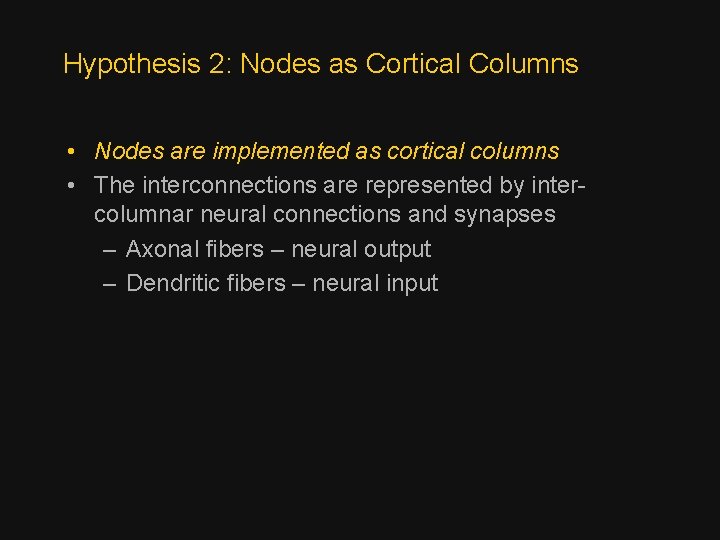 Hypothesis 2: Nodes as Cortical Columns • Nodes are implemented as cortical columns •