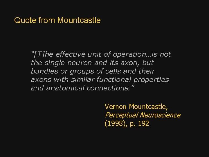 Quote from Mountcastle “[T]he effective unit of operation…is not the single neuron and its