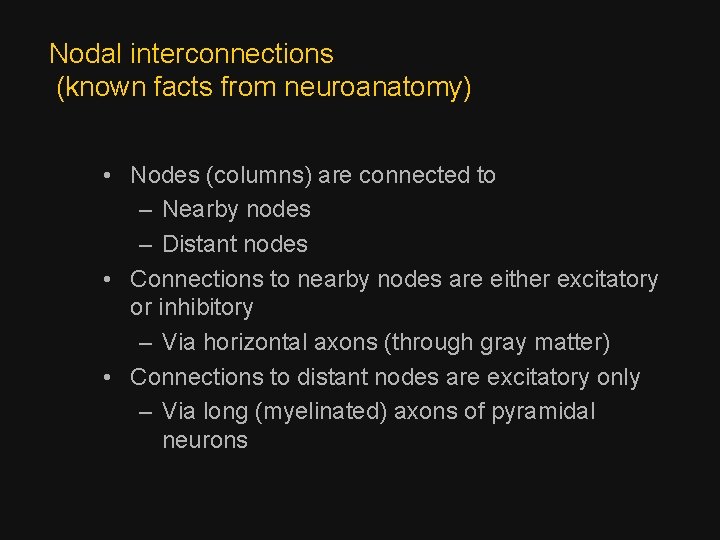 Nodal interconnections (known facts from neuroanatomy) • Nodes (columns) are connected to – Nearby