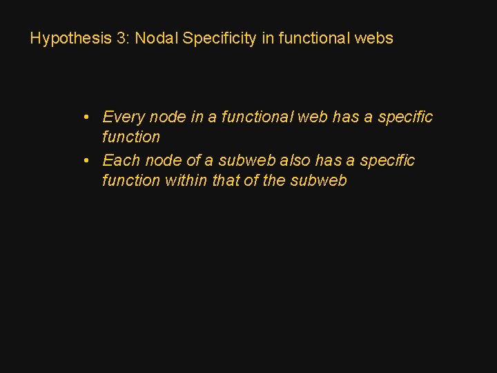 Hypothesis 3: Nodal Specificity in functional webs • Every node in a functional web
