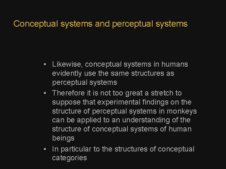 Conceptual systems and perceptual systems • Likewise, conceptual systems in humans evidently use the