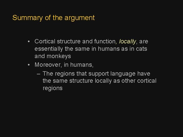 Summary of the argument • Cortical structure and function, locally, are essentially the same