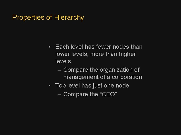 Properties of Hierarchy • Each level has fewer nodes than lower levels, more than