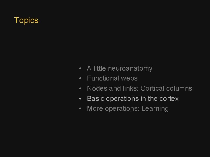 Topics • • • A little neuroanatomy Functional webs Nodes and links: Cortical columns