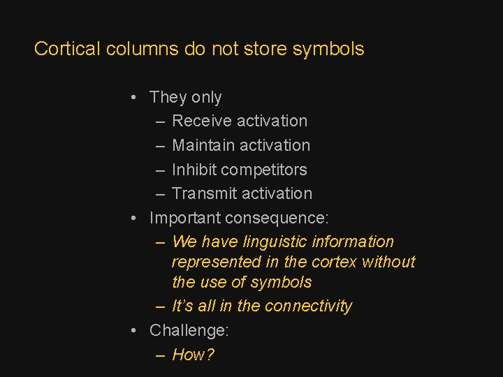 Cortical columns do not store symbols • They only – Receive activation – Maintain