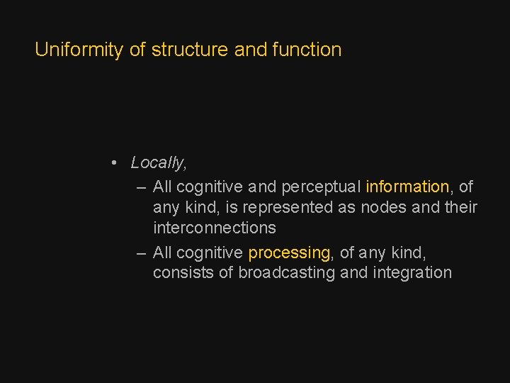 Uniformity of structure and function • Locally, – All cognitive and perceptual information, of