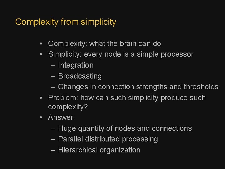 Complexity from simplicity • Complexity: what the brain can do • Simplicity: every node