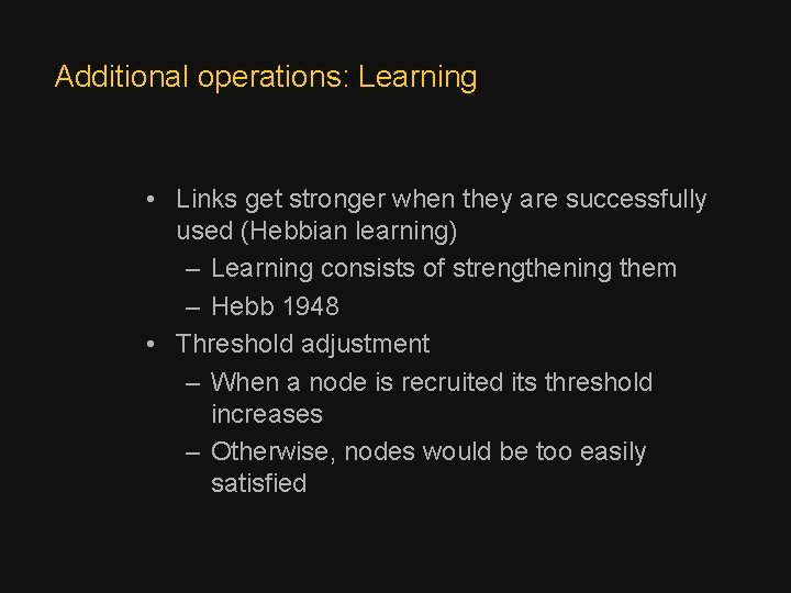 Additional operations: Learning • Links get stronger when they are successfully used (Hebbian learning)