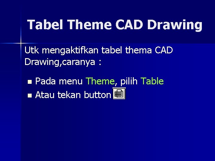 Tabel Theme CAD Drawing Utk mengaktifkan tabel thema CAD Drawing, caranya : Pada menu