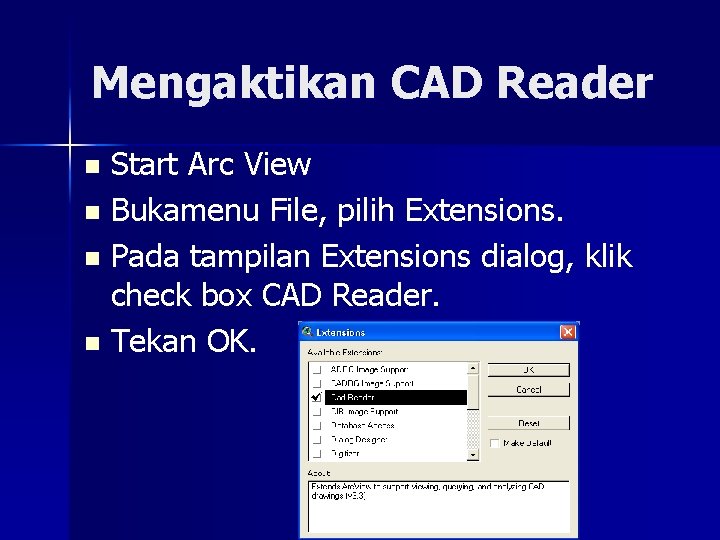 Mengaktikan CAD Reader Start Arc View n Bukamenu File, pilih Extensions. n Pada tampilan