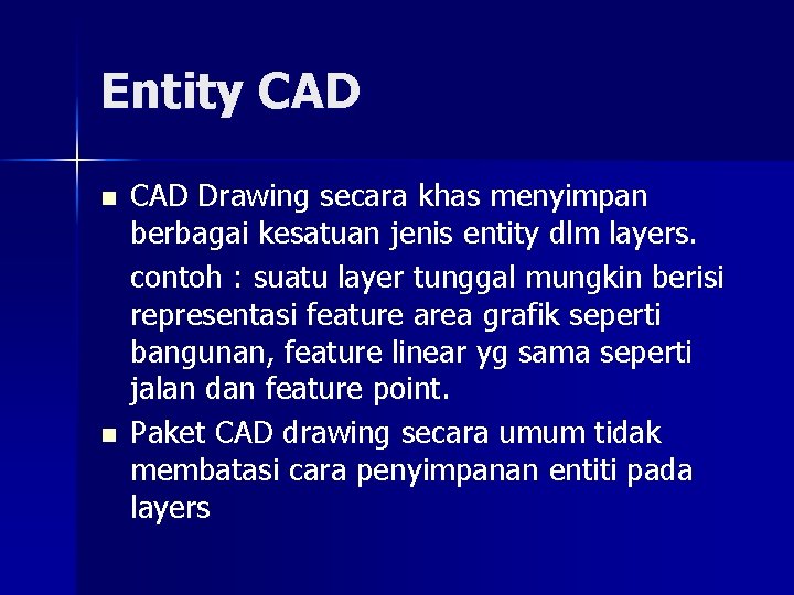 Entity CAD n n CAD Drawing secara khas menyimpan berbagai kesatuan jenis entity dlm