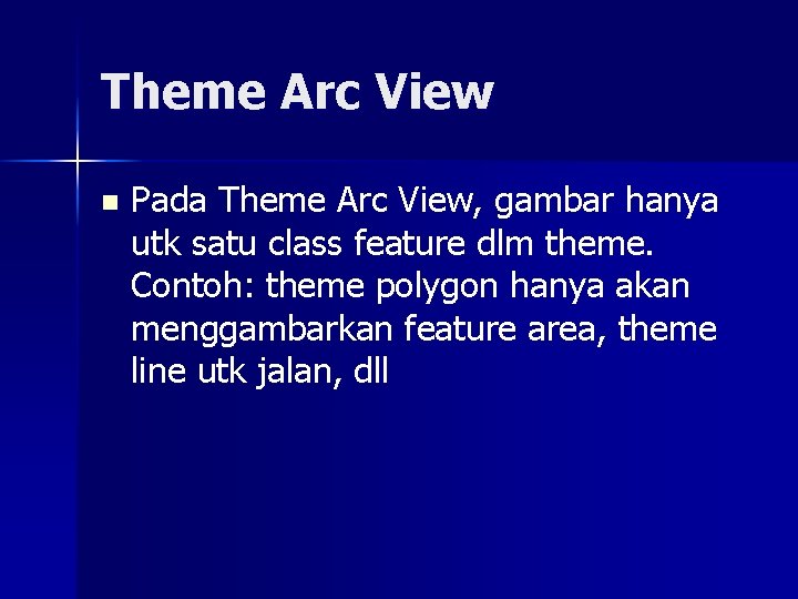 Theme Arc View n Pada Theme Arc View, gambar hanya utk satu class feature