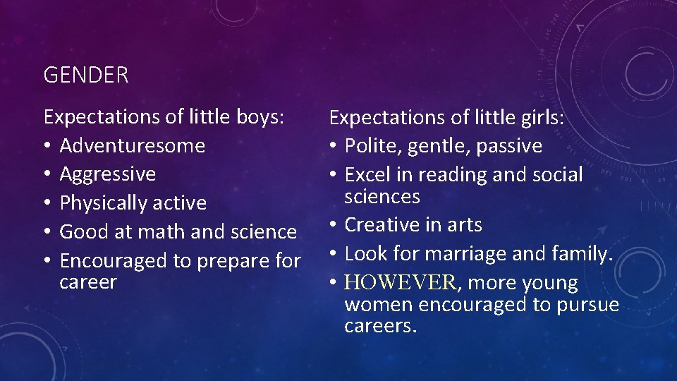 GENDER Expectations of little boys: • Adventuresome • Aggressive • Physically active • Good