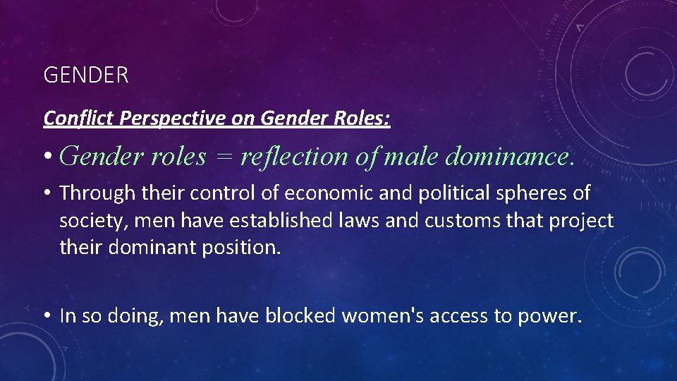 GENDER Conflict Perspective on Gender Roles: • Gender roles = reflection of male dominance.