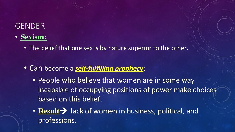 GENDER • Sexism: • The belief that one sex is by nature superior to