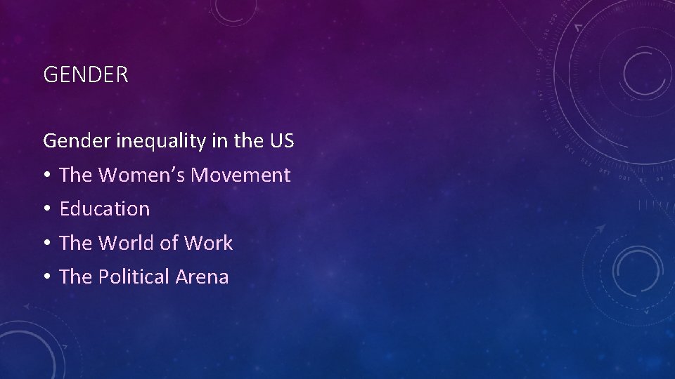 GENDER Gender inequality in the US • • The Women’s Movement Education The World