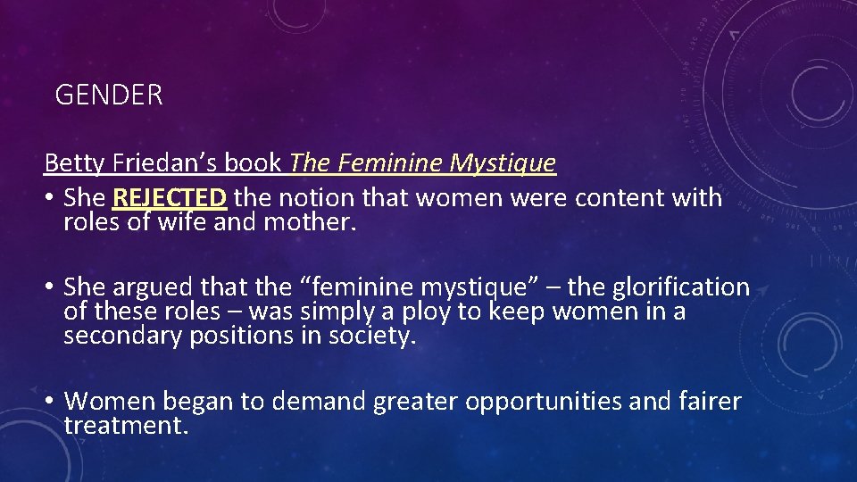 GENDER Betty Friedan’s book The Feminine Mystique • She REJECTED the notion that women