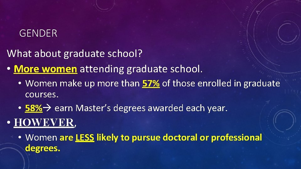 GENDER What about graduate school? • More women attending graduate school. • Women make