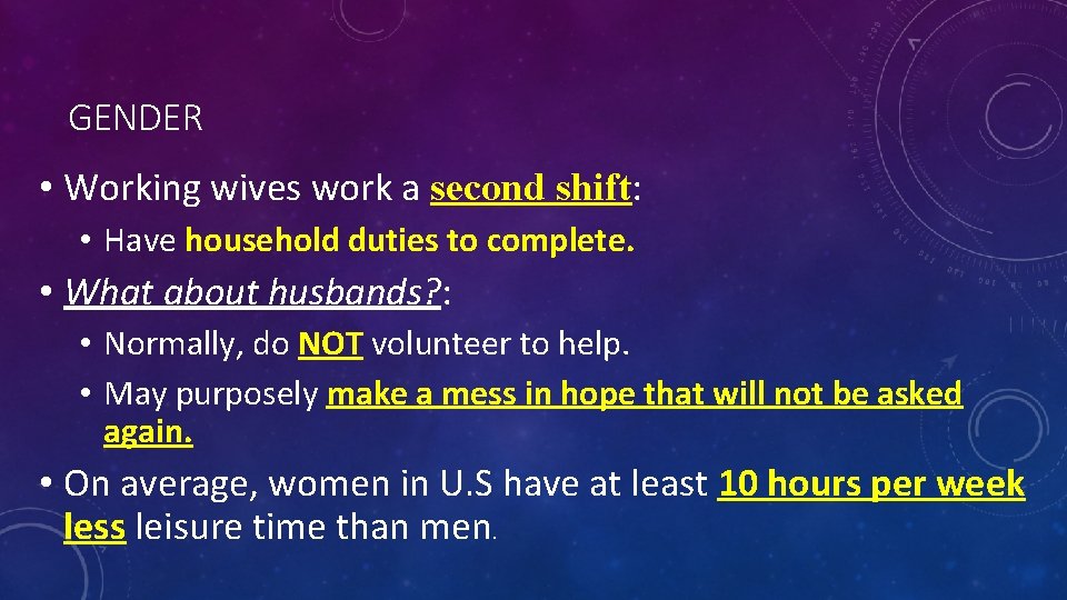 GENDER • Working wives work a second shift: • Have household duties to complete.