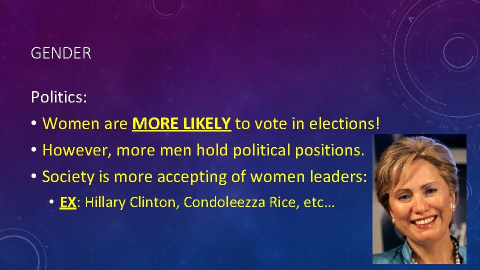 GENDER Politics: • Women are MORE LIKELY to vote in elections! • However, more