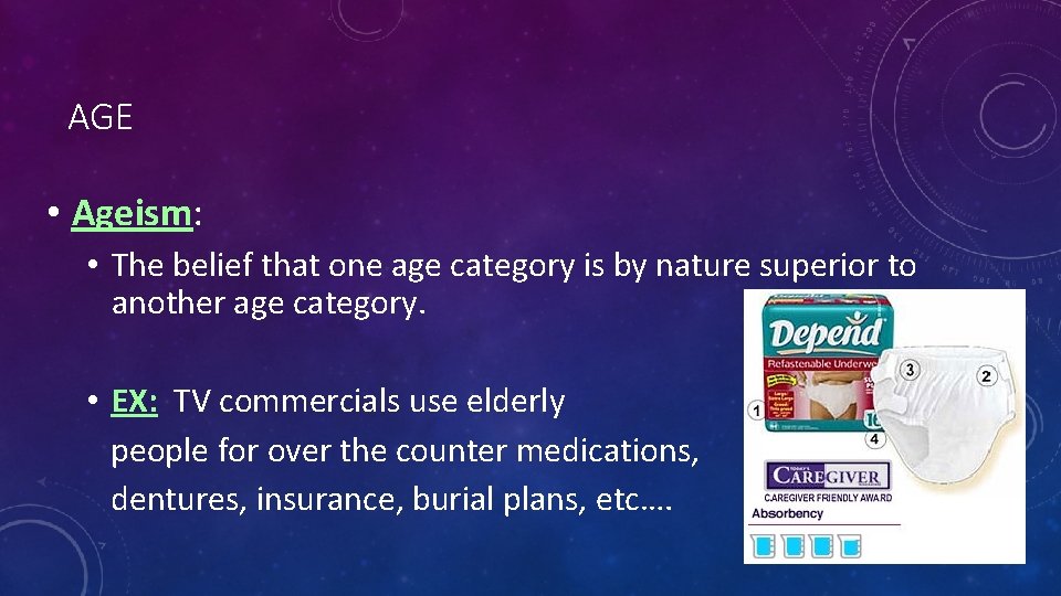 AGE • Ageism: • The belief that one age category is by nature superior