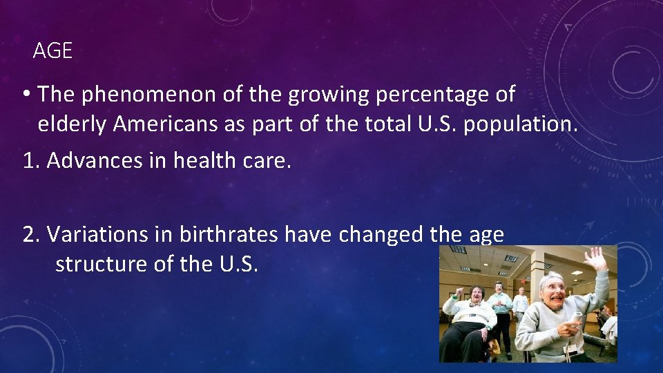 AGE • The phenomenon of the growing percentage of elderly Americans as part of