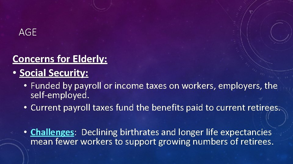 AGE Concerns for Elderly: • Social Security: • Funded by payroll or income taxes