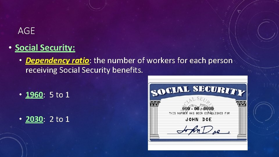 AGE • Social Security: • Dependency ratio: the number of workers for each person