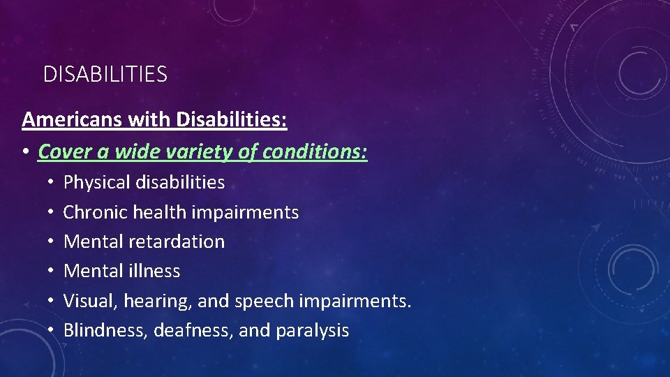 DISABILITIES Americans with Disabilities: • Cover a wide variety of conditions: • • •