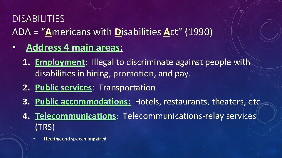 DISABILITIES ADA = “Americans with Disabilities Act” (1990) • Address 4 main areas: 1.