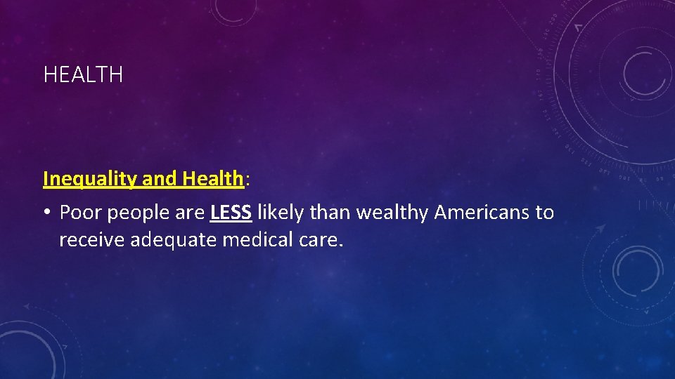 HEALTH Inequality and Health: • Poor people are LESS likely than wealthy Americans to