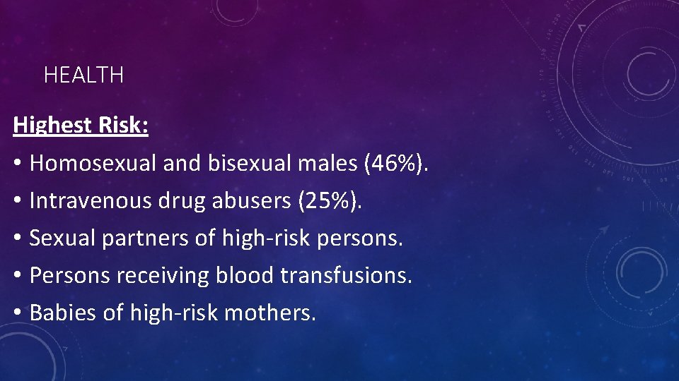 HEALTH Highest Risk: • Homosexual and bisexual males (46%). • Intravenous drug abusers (25%).
