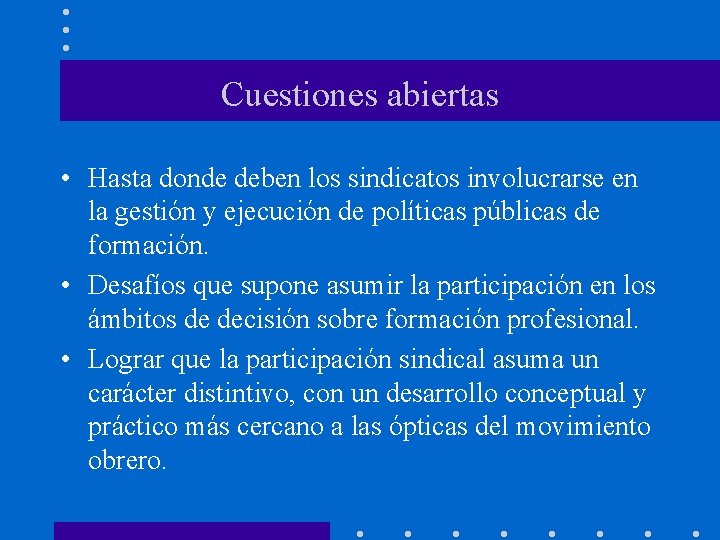 Cuestiones abiertas • Hasta donde deben los sindicatos involucrarse en la gestión y ejecución