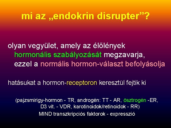 mi az „endokrin disrupter”? olyan vegyület, amely az élőlények hormonális szabályozását megzavarja, ezzel a