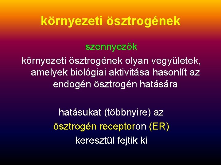 környezeti ösztrogének szennyezők környezeti ösztrogének olyan vegyületek, amelyek biológiai aktivitása hasonlít az endogén ösztrogén