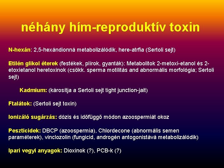 néhány hím-reproduktív toxin N-hexán: 2, 5 -hexándionná metabolizálódik, here-atrfia (Sertoli sejt) Etilén glikol éterek néhány hím-reproduktív toxin N-hexán: 2, 5 -hexándionná metabolizálódik, here-atrfia (Sertoli sejt) Etilén glikol éterek