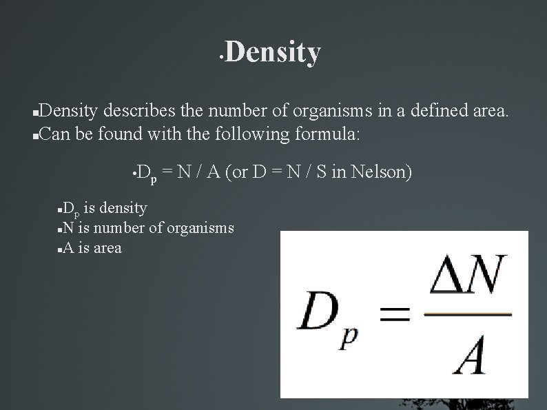  • Density describes the number of organisms in a defined area. Can be
