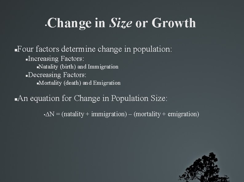  • Change in Size or Growth Four factors determine change in population: Increasing