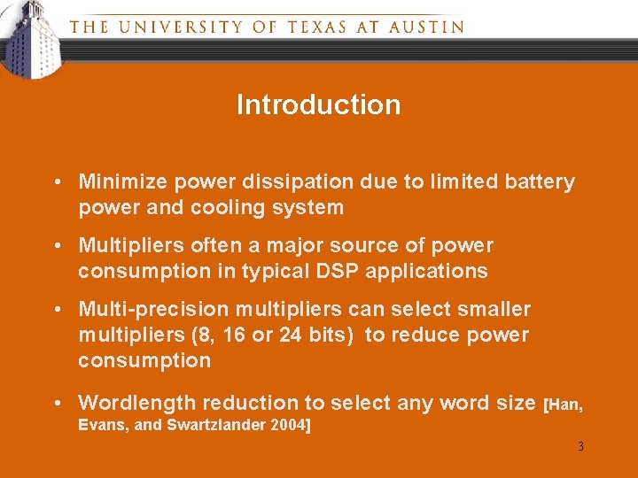 Introduction • Minimize power dissipation due to limited battery power and cooling system •