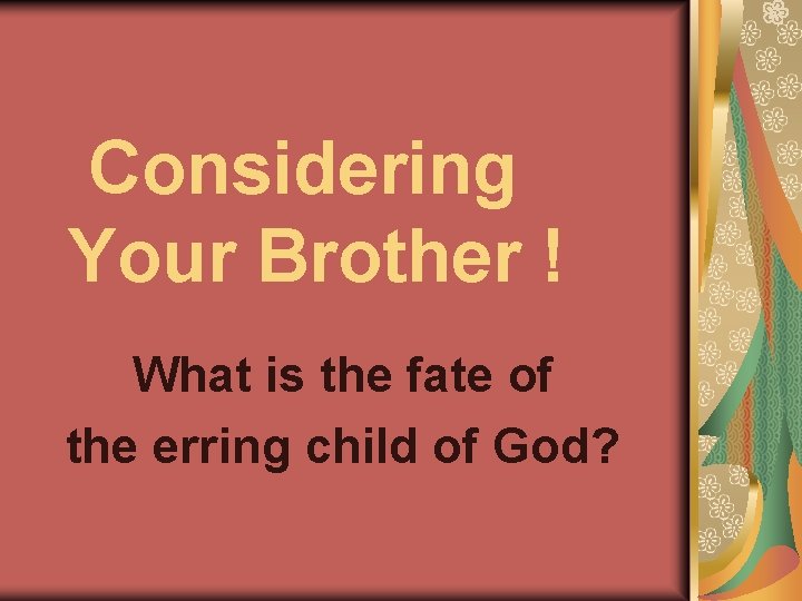 Considering Your Brother ! What is the fate of the erring child of God?