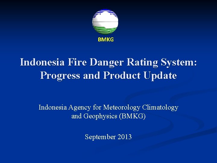 BMKG Indonesia Fire Danger Rating System: Progress and Product Update Indonesia Agency for Meteorology