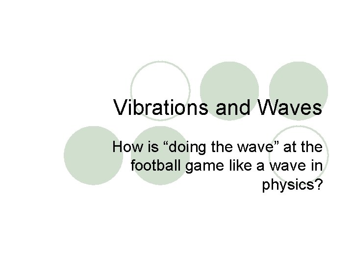 Vibrations and Waves How is “doing the wave” at the football game like a