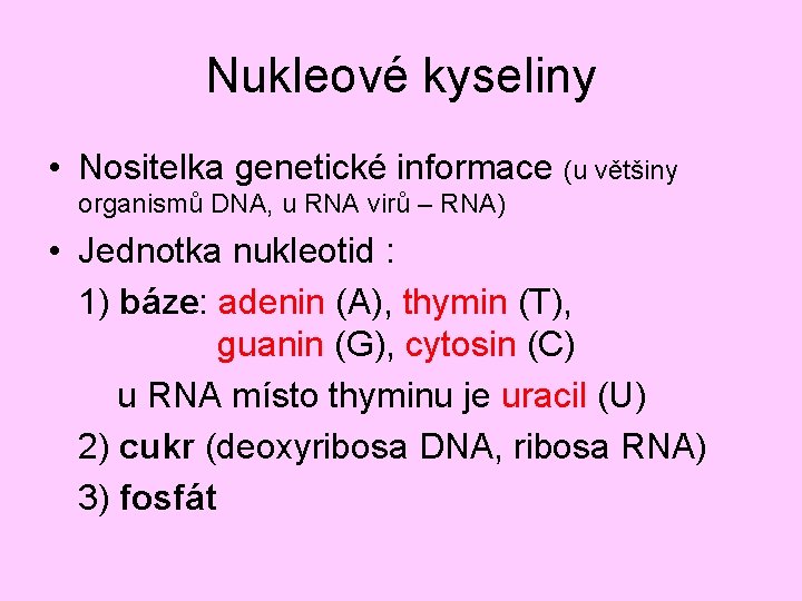 Nukleové kyseliny • Nositelka genetické informace (u většiny organismů DNA, u RNA virů –