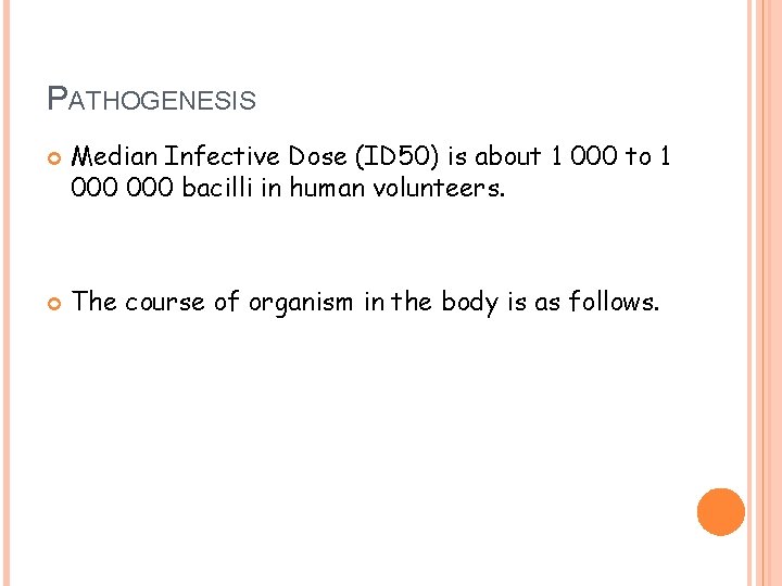 PATHOGENESIS Median Infective Dose (ID 50) is about 1 000 to 1 000 bacilli