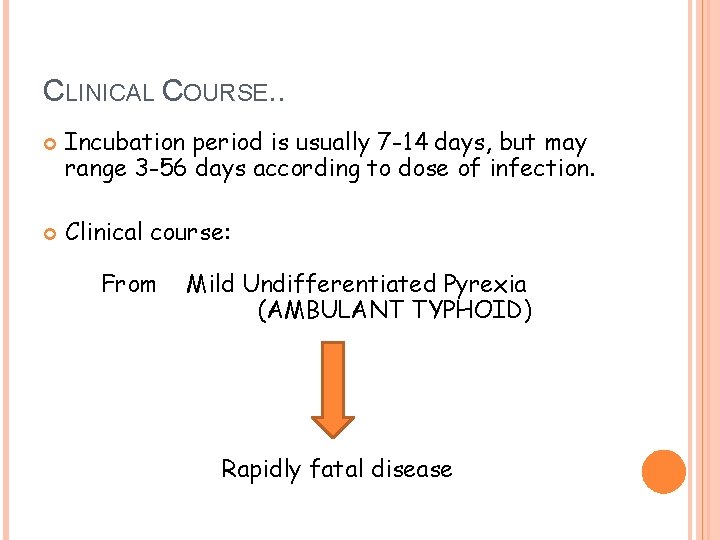 CLINICAL COURSE. . Incubation period is usually 7 -14 days, but may range 3