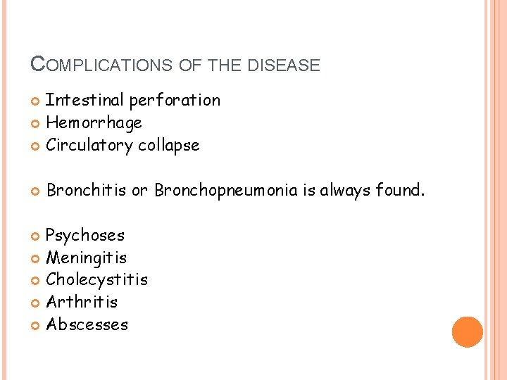 COMPLICATIONS OF THE DISEASE Intestinal perforation Hemorrhage Circulatory collapse Bronchitis or Bronchopneumonia is always